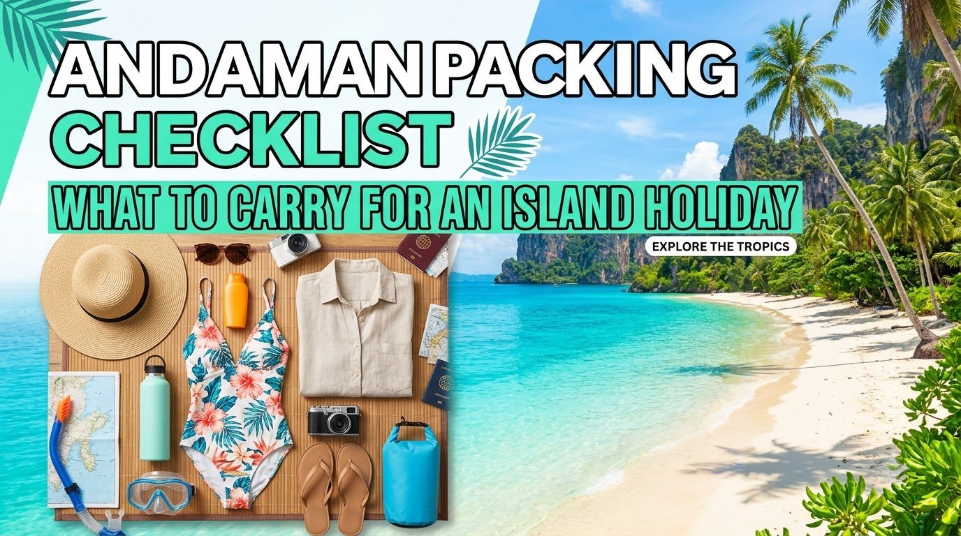 Andaman Packing Checklist: What to Carry for an Island Holiday