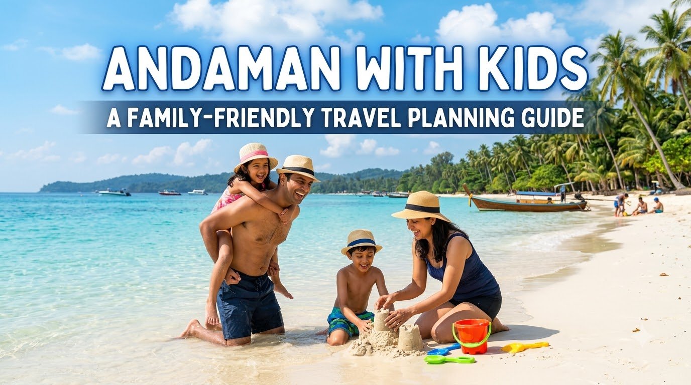 Andaman with Kids: A Family-Friendly Travel Planning Guide