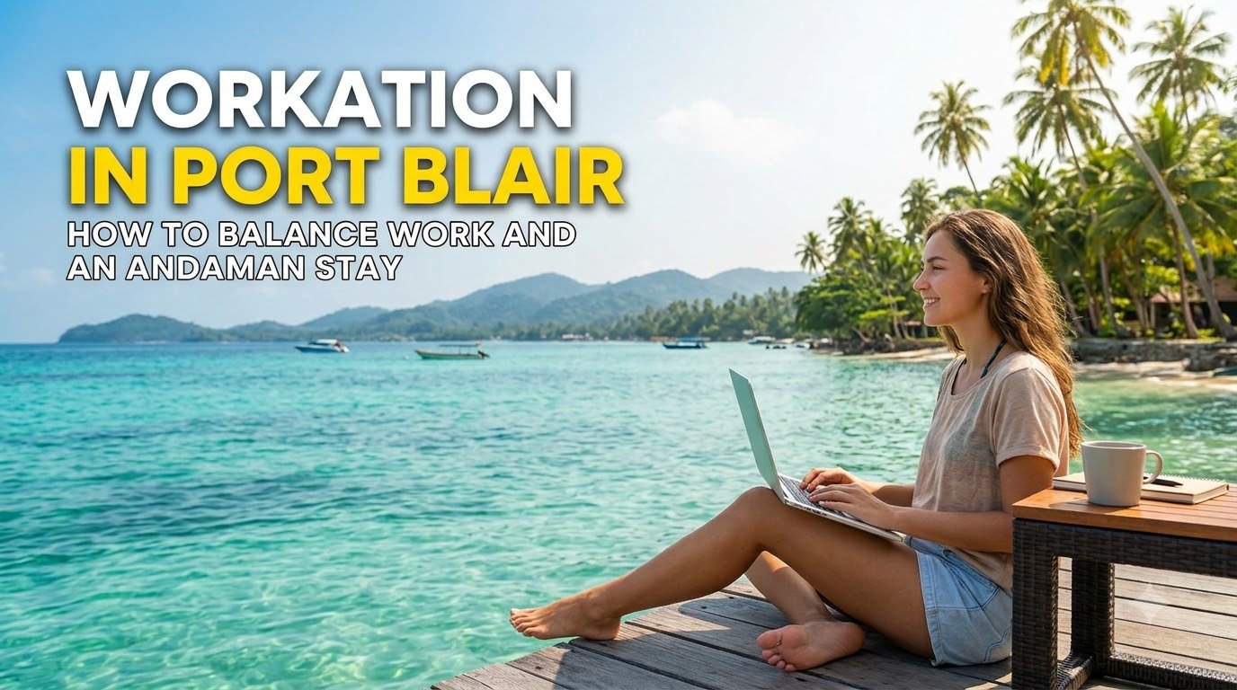 Workation in Port Blair: How to Balance Work and an Andaman Stay